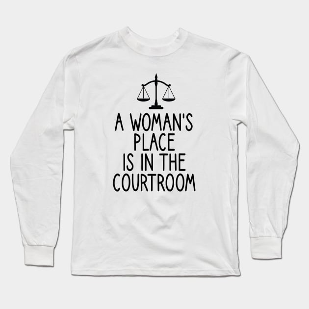 a woman's place is in the courtroom : Lawyer Gift- lawyer life - Law School - Law Student - Law - Graduate School - Bar Exam Gift - Graphic Tee Funny Cute Law Lawyer Attorney vintage style Long Sleeve T-Shirt by First look